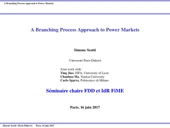 A Branching Process Approach to Power Markets  Simone Scotti  Universit  e Paris-Diderot  Joint