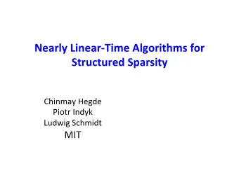 Nearly  Linear-Time  Algorithms  for    Structured  Sparsity      Chinmay