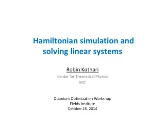 Hamiltonian simulation and  solving linear systems  Robin Kothari  Center for Theoretical Physics