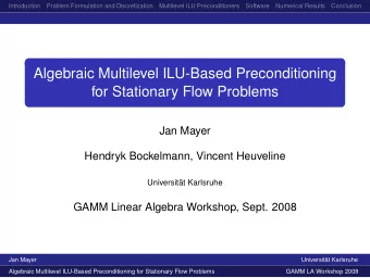 Algebraic Multilevel ILU-Based Preconditioning  for Stationary Flow Problems  Jan Mayer  Hendryk