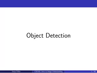 Object Detection  Sanja Fidler  CSC420: Intro to Image Understanding  1 / 48  Object Detection  The