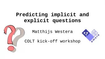 Predicting implicit and  explicit questions  Matthijs Westera  COLT kick-off workshop  Predicting