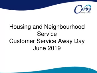 Housing and Neighbourhood  Service  Customer Service Away Day  June 2019  1  What is today for?
