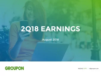 2Q18 EARNINGS  August 2018  NASDAQ: GRPN   /   ir@groupon.com  Forward-Looking Statements  The