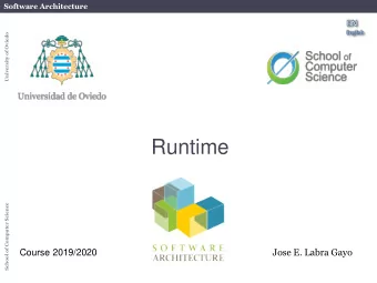 Runtime  School of Computer Science  Jose E. Labra Gayo  Course 2019/2020  Software Architecture