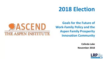 2018 Election  Goals for the Future of  Work-Family Policy and the  Aspen Family Prosperity