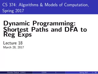 Dynamic Programming:  Shortest Paths and DFA to  Reg Exps  Lecture 18  March 28, 2017  Chandra