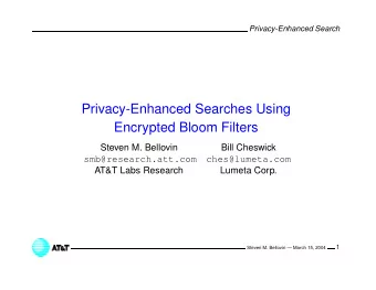 Privacy-Enhanced Searches Using  Encrypted Bloom Filters  Steven M. Bellovin  Bill Cheswick