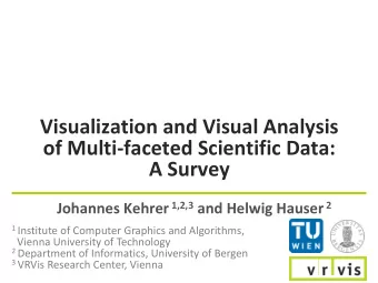 Visualization and Visual Analysis  of Multi-faceted Scientific Data:  A Survey Johannes Kehrer