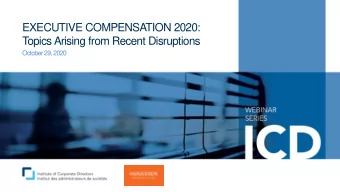 EXECUTIVE COMPENSATION 2020:  T  opics Arising from Recent Disruptions  October 29, 2020  AGENDA