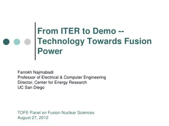 From ITER to Demo --  Technology Towards Fusion  Power  Farrokh Najmabadi  Professor of Electrical
