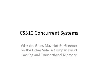 CS510  Concurrent  Systems    Why  the  Grass  May  Not  Be  Greener