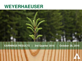 WEYERHAEUSER  EARNINGS RESULTS   |   3rd Quarter 2016   |   October 28, 2016  FORWARD-LOOKING