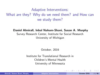 Adaptive Interventions:  What are they? Why do we need them? and How can  we study them?  Daniel