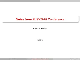 Notes from SUSY2018 Conference  Romain Madar  06/2018  Romain Madar  Notes from SUSY2018 Conference