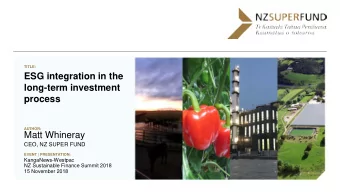 ESG integration in the  long-term investment  process  AUTHOR:  Matt Whineray  CEO, NZ SUPER FUND