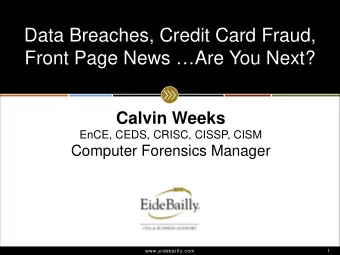 Data Breaches, Credit Card Fraud,  Front Page News Are You Next?  Calvin Weeks  EnCE, CEDS,