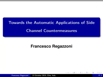 Towards the Automatic Applications of Side  Channel Countermeasures  Francesco Regazzoni  Francesco