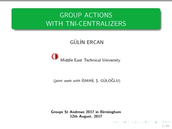 GROUP ACTIONS  WITH TNI-CENTRALIZERS  G  UL  IN ERCAN  Middle East Technical University  (joint