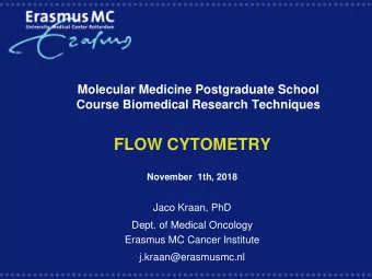 FLOW CYTOMETRY  November  1th, 2018  Jaco Kraan, PhD  Dept. of Medical Oncology  Erasmus MC Cancer