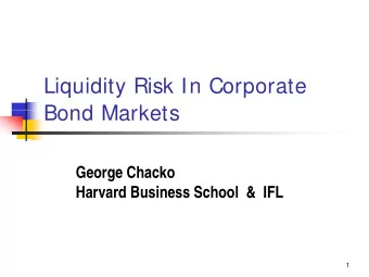 Liquidity Risk In Corporate  FIXED INCOME  Bond Markets  George Chacko  Harvard Business School