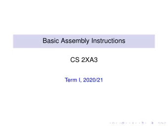 Basic Assembly Instructions  CS 2XA3  Term I, 2020/21  Outline  Basic instructions  Addition,
