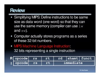 Review  Simplifying MIPS:Define instructions to be same  size as data word (one word) so that