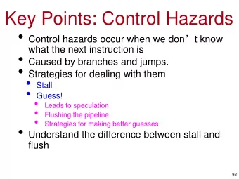Key Points: Control Hazards  Control hazards occur when we don  t know  what the next