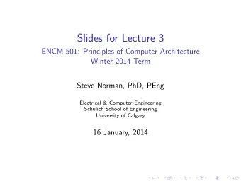 Slides for Lecture 3  ENCM 501: Principles of Computer Architecture  Winter 2014 Term  Steve