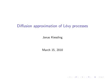 Diffusion approximation of L  evy processes  Jonas Kiessling  March 15, 2010  Joint work with R.