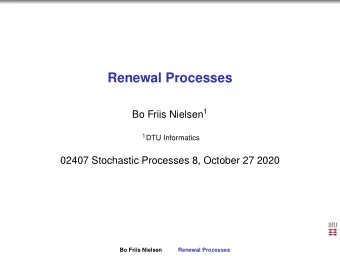 Renewal Processes Bo Friis Nielsen 1 1 DTU Informatics  02407 Stochastic Processes 8, October 27