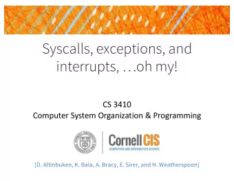 Syscalls, exceptions, and  interrupts, oh my!  CS 3410  Computer System Organization &amp;