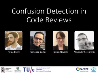 Confusion Detection in  Code Reviews  Felipe Ebert  Fernando Castor  Nicole Novielli  Alexander