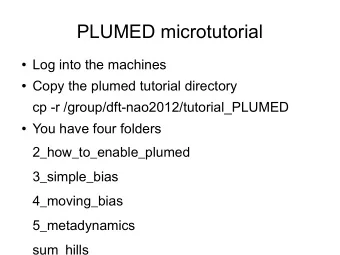 PLUMED microtutorial  Log into the machines  Copy the plumed tutorial directory  cp -r