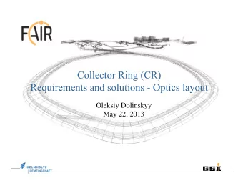 Oleksiy Dolinskyy  May 22, 2013  Outline  Tasks of the CR  Requirements to the ring