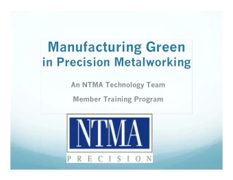 Manufacturing Green  in Precision Metalworking  An NTMA Technology Team  Member Training Program