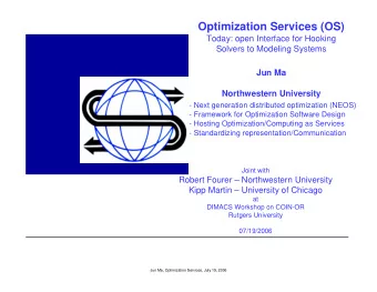 Optimization Services (OS)  Today: open Interface for Hooking  Solvers to Modeling Systems  Jun Ma