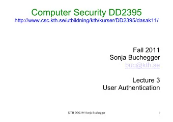 Computer Security DD2395  http://www.csc.kth.se/utbildning/kth/kurser/DD2395/dasak11/  Fall 2011
