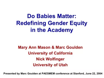 Do Babies Matter:  Redefining Gender Equity  in the Academy  Mary Ann Mason &amp; Marc Goulden