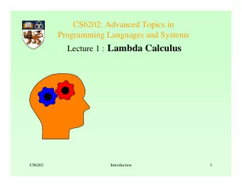 Lecture 1 : Lambda Calculus  CS6202  Introduction  1  Lambda Calculus  Lambda Calculus