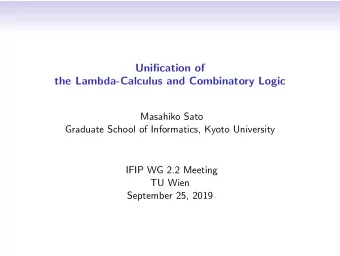 Unification of  the Lambda-Calculus and Combinatory Logic  Masahiko Sato  Graduate School of