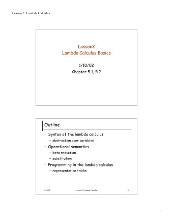 Lesson2  Lambda Calculus Basics  1/10/02  Chapter 5.1, 5.2  Outline   Syntax of the lambda