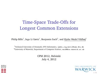 Time-Space Trade-Offs for  Longest Common Extensions Philip Bille 1 , Inge Li Grtz 1 , Benjamin