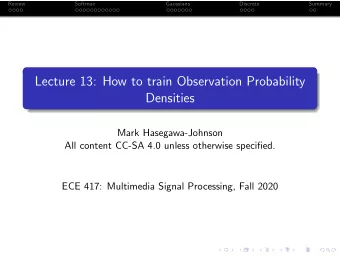 Lecture 13: How to train Observation Probability  Densities  Mark Hasegawa-Johnson  All content