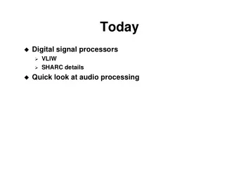 Today  Digital signal processors  VLIW  SHARC details  Quick look at audio processing