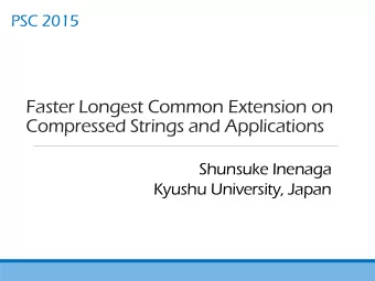 Compressed Strings and Applications  Shunsuke Inenaga  Kyushu University, Japan  Collaborators
