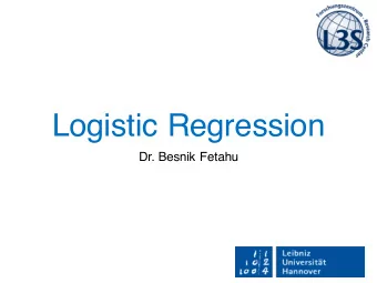 Logistic Regression  Dr. Besnik Fetahu  Supervised Classification X = { x (1) , . . . , x ( n ) } Y
