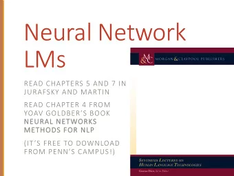 Neural Network  LMs  READ CHAPTERS 5 AND 7 IN  JURAFSKY AND MARTIN  READ CHAPTER 4 FROM  YOAV