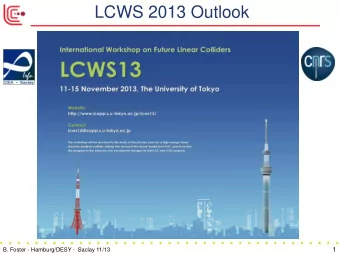 LCWS 2013 Outlook  1  B. Foster - Hamburg/DESY -  Saclay 11/13  The Lead-up: World-wide Event