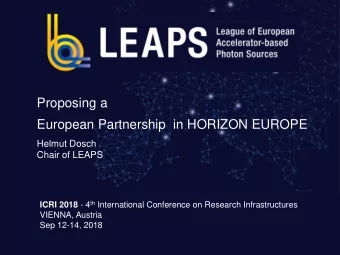 European Partnership  in HORIZON EUROPE  Helmut Dosch  Chair of LEAPS ICRI 2018 - 4 th